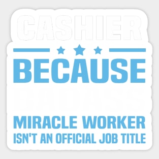 Cashier Because Badass Miracle Worker Sticker